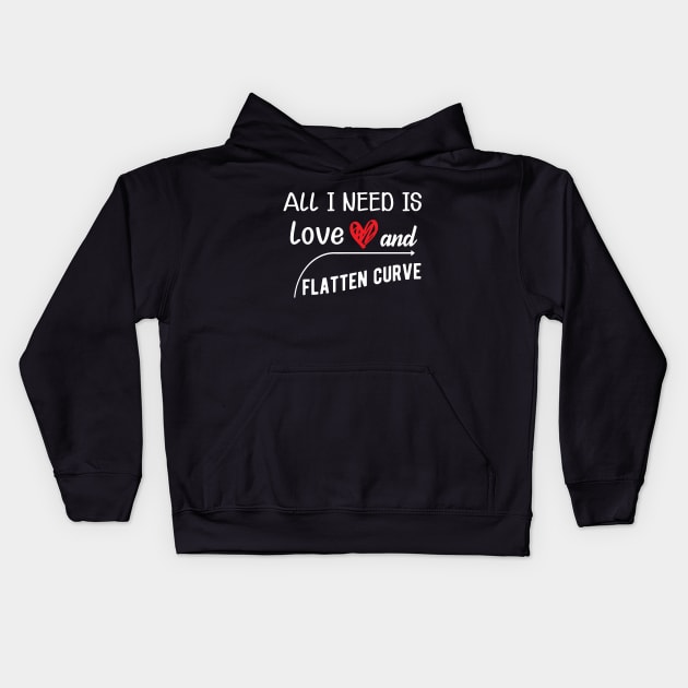 Flattening the Curve - All I need is love and flatten curve Kids Hoodie by KC Happy Shop